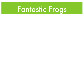 Fantastic Frogs
 