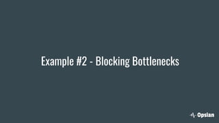 Example #2 - Blocking Bottlenecks
 