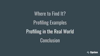 Where to Find It?
Proﬁling Examples
Proﬁling in the Real World
Conclusion
 