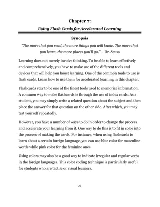 20
Chapter 7:
Using Flash Cards for Accelerated Learning
Synopsis
“The more that you read, the more things you will know. ...