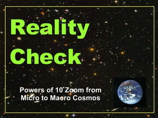 Powers of 10 Zoom from Micro to Macro Cosmos Reality  Check 