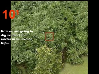 10 1 Now we are going to dig inside of the matter in an inverse trip...  