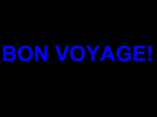 BON VOYAGE! 