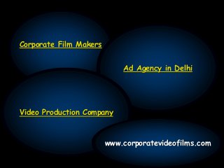 Corporate Film Makers
Ad Agency in Delhi
Video Production Company
www.corporatevideofilms.com
 