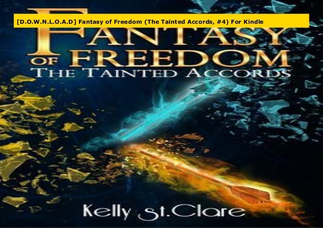 D O W N L O A D Fantasy Of Freedom The Tainted Accords 4 For Ki