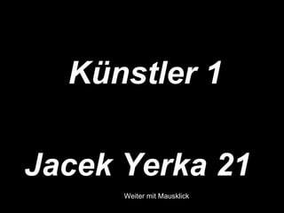 Künstler 1

Jacek Yerka 21
     Weiter mit Mausklick
      Weiter mit Mausklick
 
