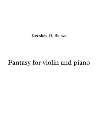 Fantasy for violin and piano
Kecskés D. Balázs
 
