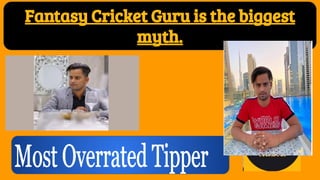 Fantasy Cricket Guru is the biggest
myth.
 