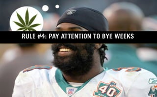 RULE #4: PAY ATTENTION TO BYE WEEKS




                                      6
 