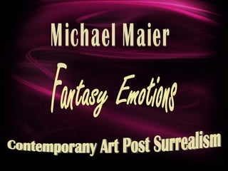 Fantasy Emotions Contemporany Art Post Surrealism Michael Maier 