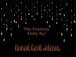 The Fantasy  Fairy by: Howard David Johnson. 