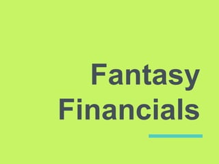 Fantasy
Financials
 