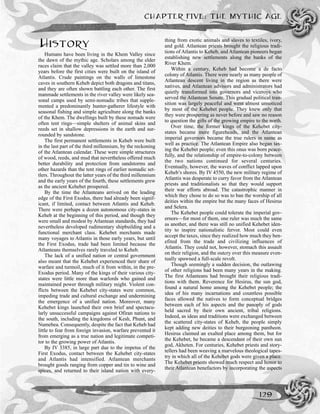 HISTORY
Humans have been living in the Khem Valley since
the dawn of the mythic age. Scholars among the elder
races claim that the valley was settled more than 2,000
years before the first cities were built on the island of
Atlantis. Crude paintings on the walls of limestone
caves in southern Keheb depict both dragons and titans,
and they are often shown battling each other. The first
manmade settlements in the river valley were likely sea-
sonal camps used by semi-nomadic tribes that supple-
mented a predominantly hunter-gatherer lifestyle with
seasonal fishing and simple agriculture along the banks
of the Khem. The dwellings built by these nomads were
often tent rings—simple shelters of animal skins and
reeds set in shallow depressions in the earth and sur-
rounded by sandstone.
The first permanent settlements in Keheb were built
in the last part of the third millennium, by the reckoning
of the Atlantean calendar. These were simple structures
of wood, reeds, and mud that nevertheless offered much
better durability and protection from sandstorms and
other hazards than the tent rings of earlier nomadic set-
tlers. Throughout the latter years of the third millennium
and the early years of the fourth, these settlements grew
as the ancient Kehebet prospered.
By the time the Atlanteans arrived on the leading
edge of the First Exodus, there had already been signif-
icant, if limited, contact between Atlantis and Keheb.
There were perhaps a dozen autonomous city-states in
Keheb at the beginning of this period, and though they
were small and modest by Atlantean standards, they had
nevertheless developed rudimentary shipbuilding and a
functional merchant class. Kehebet merchants made
many voyages to Atlantis in those early years, but until
the First Exodus, trade had been limited because the
Atlanteans themselves rarely traveled to Keheb.
The lack of a unified nation or central government
also meant that the Kehebet experienced their share of
warfare and turmoil, much of it from within, in the pre-
Exodus period. Many of the kings of their various city-
states were little more than warlords who gained and
maintained power through military might. Violent con-
flicts between the Kehebet city-states were common,
impeding trade and cultural exchange and undermining
the emergence of a unified nation. Moreover, many
Kehebet kings launched their own brief and spectacu-
larly unsuccessful campaigns against Ofiran nations to
the south, including the kingdoms of Kesh, Phunt, and
Numebea. Consequently, despite the fact that Keheb had
little to fear from foreign invasion, warfare prevented it
from emerging as a true nation and legitimate competi-
tor to the growing power of Atlantis.
By IV 3385, in large part due to the impetus of the
First Exodus, contact between the Kehebet city-states
and Atlantis had intensified. Atlantean merchants
brought goods ranging from copper and tin to wine and
spices, and returned to their island nation with every-
thing from exotic animals and slaves to textiles, ivory,
and gold. Atlantean priests brought the religious tradi-
tions of Atlantis to Keheb, and Atlantean pioneers began
establishing new settlements along the banks of the
River Khem.
Within a century, Keheb had become a de facto
colony of Atlantis. There were nearly as many people of
Atlantean descent living in the region as there were
natives, and Atlantean advisors and administrators had
quietly transformed into governors and viceroys who
served the Atlantean Senate. This gradual political tran-
sition was largely peaceful and went almost unnoticed
by most of the Kehebet people. They knew only that
they were prospering as never before and saw no reason
to question the gifts of the growing empire to the north.
Over time, the former kings of the Kehebet city-
states became mere figureheads, and the Atlantean
imperial governors became the true rulers in name as
well as practice. The Atlantean Empire also began tax-
ing the Kehebet people; even this onus was born peace-
fully, and the relationship of empire-to-colony between
the two nations continued for several centuries.
Eventually, however, the waves of conflict lapped upon
Keheb’s shores. By IV 4550, the new military regime of
Atlantis was desperate to curry favor from the Atlantean
priests and traditionalists so that they would support
their war efforts abroad. The catastrophic manner in
which they chose to do so was to ban the worship of all
deities within the empire but the many faces of Hesirus
and Selera.
The Kehebet people could tolerate the imperial gov-
ernors—for most of them, one ruler was much the same
as another, and there was still no unified Kehebet iden-
tity to inspire nationalistic fervor. Most could even
accept the taxes, since they realized how much they ben-
efited from the trade and civilizing influences of
Atlantis. They could not, however, stomach this assault
on their religion, and the outcry over this measure even-
tually spawned a full-scale revolt.
Though seemingly a sudden decision, the outlawing
of other religions had been many years in the making.
The first Atlanteans had brought their religious tradi-
tions with them. Reverence for Hesirus, the sun god,
found a natural home among the Kehebet people; the
idea of his many incarnations and countless possible
faces allowed the natives to form conceptual bridges
between each of his aspects and the panoply of gods
held sacred by their own ancient, tribal religions.
Indeed, as ideas and traditions were exchanged between
the scattered city-states of Keheb, the people simply
kept adding new deities to their burgeoning pantheon.
Hesirus claimed an exalted place among them, but for
the Kehebet, he became a descendant of their own sun
god, Akheten. For centuries, Kehebet priests and story-
tellers had been weaving a marvelous theological tapes-
try in which all of the Kehebet gods were given a place.
The Kehebet priests showed much respect and honor to
their Atlantean benefactors by incorporating the aspects
CHAPTER FIVE: THE MYTHIC AGE
129
 