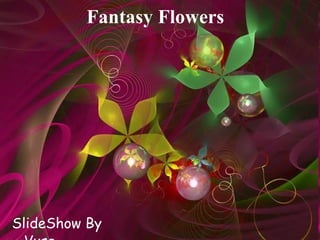 Fantasy Flowers ,[object Object]