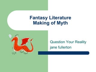 Fantasy LiteratureMaking of Myth Question Your Reality jane fullerton 