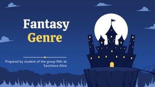 Fantasy
Genre
Prepared by student of the group INA-36
Savicheva Alina
 