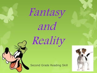 Fantasy
and
Reality
Second Grade Reading Skill

 