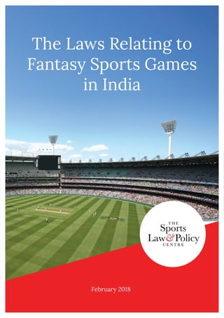The Laws Relating to
Fantasy Sports Games
in India
February 2018
 