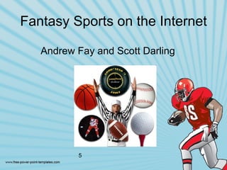 Fantasy Sports on the Internet ,[object Object],5 