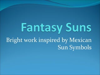 Fantasy suns