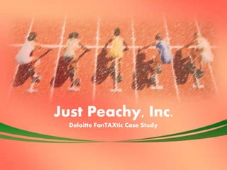 1
Just Peachy, Inc.
Deloitte FanTAXtic Case Study
 