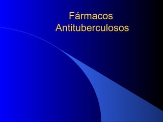 FármacosFármacos
AntituberculososAntituberculosos
 