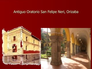 Antiguo Oratorio San Felipe Neri, Orizaba 