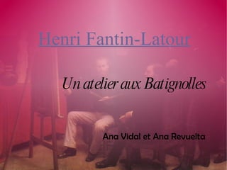 Un atelier aux Batignolles Ana Vidal et Ana Revuelta Henri Fantin-Latour 
