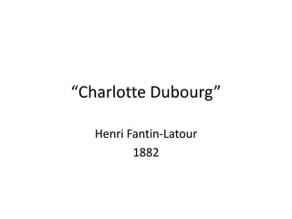 “Charlotte Dubourg” Henri Fantin-Latour 1882 