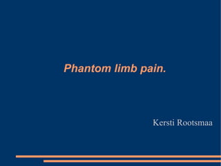 Phantom limb pain. ,[object Object]