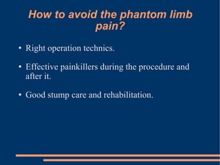 How to avoid the phantom limb pain? Right operation technics. Effective painkillers during the procedure and after it. Good stump care and rehabilitation. 