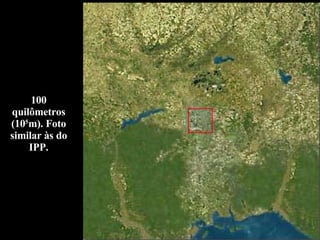 100 quilômetros (10 5 m). Foto similar às do IPP. 