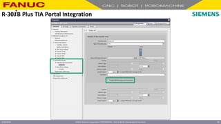 FANUC America Corporation CONFIDENTIAL - Not To Be Re-Distributed In Any Form
4/23/2018 38
R-30+B Plus TIA Portal Integration
 