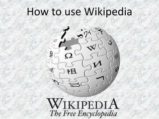 How to use Wikipedia
 