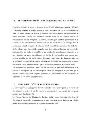 8
2.2. EL ANTICONCEPTIVO ORAL DE EMERGENCIA EN EL PERU
En el Perú, la AOE se vende en farmacias desde el 2002 habiendo con...