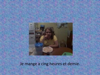 Je mange a cing heures et demie.