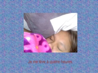Je me léve á quatre heures. 