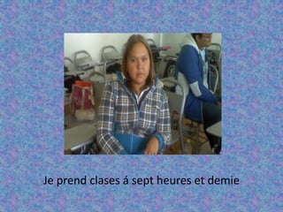 Je prend clases á sept heures et demie