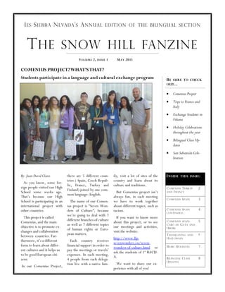 I ES S IERRA N EVADA ’ S A NNUAL                        EDITION OF THE BILINGUAL SECTION



    T HE SNOW HILL FANZINE
                                        V OLUME 2, ISSUE 1        M AY 2011

COMENIUS PROJECT? WHAT’S THAT?
Students participate in a language and cultural exchange program                                   B E SURE TO CHECK
                                                                                                   OUT ...


                                                                                                   •   Comenius Project
                                                                                                   •   Trips to France and
                                                                                                       Italy
                                                                                                   •   Exchange Students in
                                                                                                       Fiñana
                                                                                                   •   Holiday Celebrations
                                                                                                       throughout the year
                                                                                                   •   Bilingual Class Up-
                                                                                                       dates
                                                                                                   •   San Sebastián Cele-
                                                                                                       bration



By: Juan David Clares           there are 5 different coun-     ily, visit a lot of sites of the   I NSIDE THIS ISSUE :
                                tries ( Spain, Czech Repub-     country and learn about its
  As you know, some for-
                                lic, France, Turkey and         culture and traditions.
eign people visited our High                                                                       C OMENIUS T URKEY      2
                                Finland) joined by one com-
School some weeks ago.                                            But Comenius project isn’t       AND F RANCE
                                mon language: English.
That’s because our High                                         always fun, in each meeting
                                                                                                   C OMENIUS S PAIN       3
School is participating in an     The name of our Comen-        we have to work together
international project with      ius project is “Seven Won-      about different topics, such as
other countries.                ders of Culture”, because       racism.                            C OMENIUS S PAIN       4
                                                                                                   CONTINUED ...
                                we’re going to deal with 7
  This project is called                                          If you want to know more
                                different branches of culture                                      C OMENIUS SPAIN :      5
Comenius, and the main                                          about this project, or to see
                                as well as 7 different topics                                      C ABO DE G ATA AND
objective is to promote ex-                                     our meetings and activities,       U BEIRE
                                of human rights or Euro-
changes and collaboration                                       visit the website:
                                pean matters.                                                      T HANKGIVING           6
between countries. Fur-                                                                                           AND
                                                                http://www.llp-                    H ALLOWEEN
thermore, it’s a different        Each country receives
                                                                sevenwonders.eu/seven-
form to learn about differ-     financial support in order to                                      M ORE H OLIDAYS        7
                                                                wonders-of-culture.html or
ent cultures and it helps us    pay the meetings or travels’
                                                                ask the students of 1º BACH-
to be good European citi-       expenses. In each meeting,
                                                                A.                                 B ILINGUAL C LASS      8
zens.                           4 people from each delega-
                                                                                                   U PDATES
                                tion live with a native fam-      We want to share our ex-
In our Comenius Project,
                                                                perience with all of you!
 