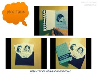 TALLER DE FANZINES
                                                   CONTRASENTIDO


Pico zines




             http://picozines.blogspot.com/
 