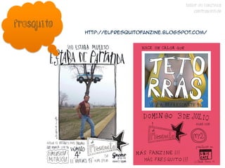 TALLER DE FANZINES
                                                 CONTRASENTIDO

fresquito
            http://elfresquitofanzine.blogspot.com/
 