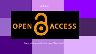 editorial
Revista escrita producida y impresa por “Open Access”
 