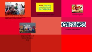 El Gobernador de Guanajuato, Miguel
Márquez, es criticado en redes sociales por
regalar balón a un niño sin piernas
Festival cervantino 2016 Comidas típicas
Le ponen ritmo al
festival del globo
2016
Caifanes viene a león
 