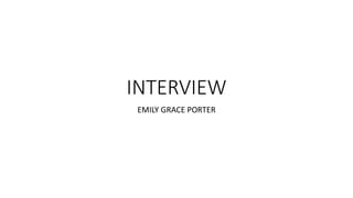 INTERVIEW
EMILY GRACE PORTER
 