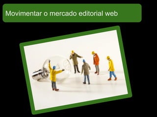 Movimentar o mercado editorial web