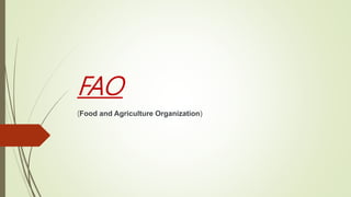 FAO
(Food and Agriculture Organization)
 