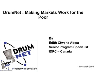 DrumNet : Making Markets Work for the Poor ,[object Object],[object Object],[object Object],[object Object],[object Object]
