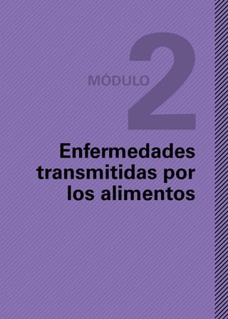 21
Módulo
2
Enfermedades
transmitidas por
los alimentos
 