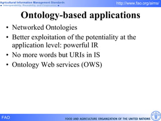 Ontology-based applications Networked Ontologies Better exploitation of the potentiality at the application level: powerful IR No more words but URIs in IS Ontology Web services (OWS) 