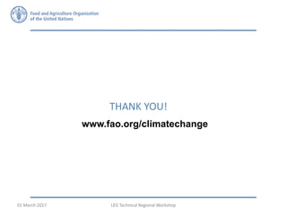 THANK YOU!
www.fao.org/climatechange
LEG Technical Regional Workshop01 March 2017
 